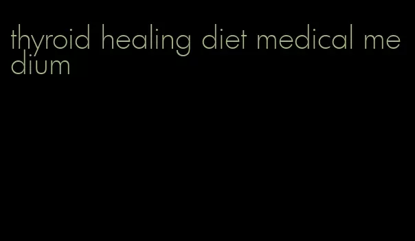 thyroid healing diet medical medium