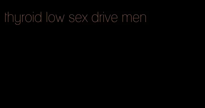 thyroid low sex drive men