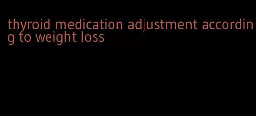 thyroid medication adjustment according to weight loss