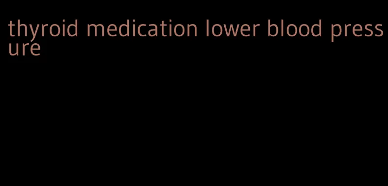 thyroid medication lower blood pressure