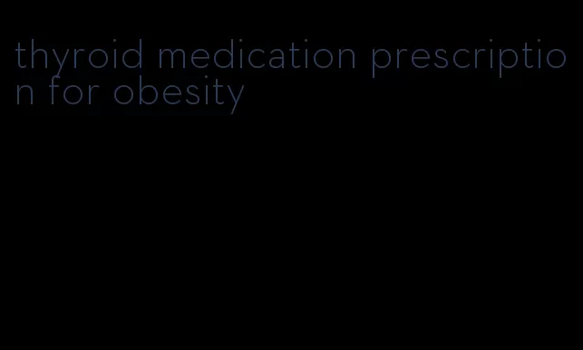 thyroid medication prescription for obesity