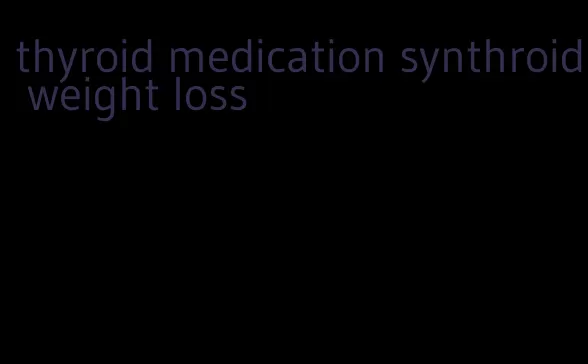 thyroid medication synthroid weight loss