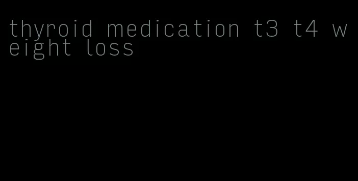 thyroid medication t3 t4 weight loss