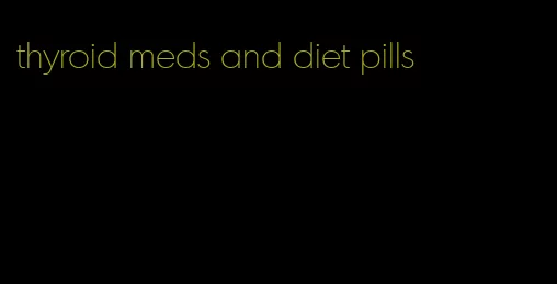 thyroid meds and diet pills