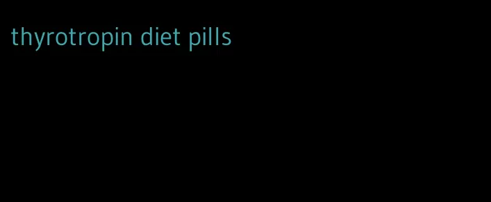 thyrotropin diet pills