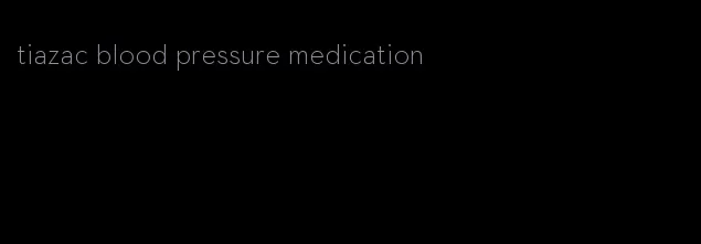 tiazac blood pressure medication