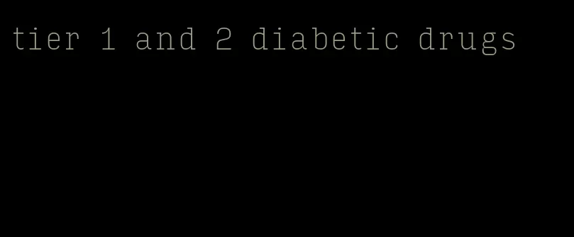 tier 1 and 2 diabetic drugs