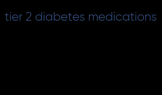 tier 2 diabetes medications