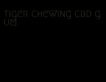 tiger chewing cbd gum