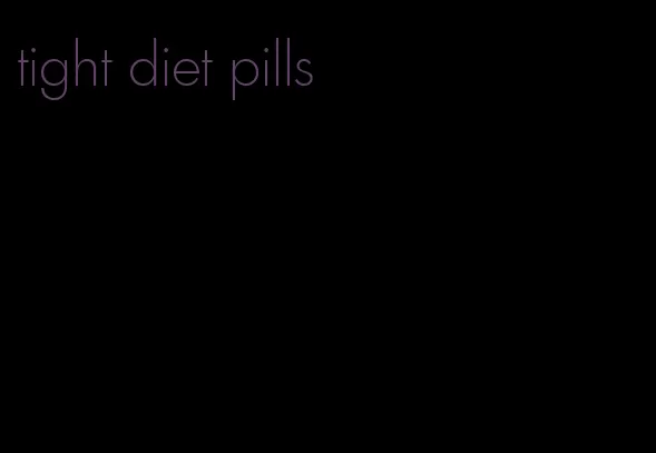 tight diet pills