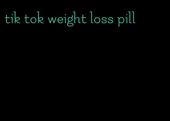 tik tok weight loss pill