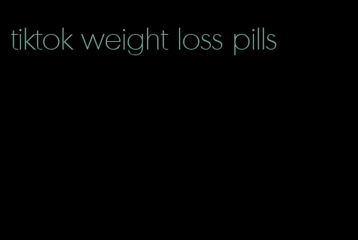 tiktok weight loss pills