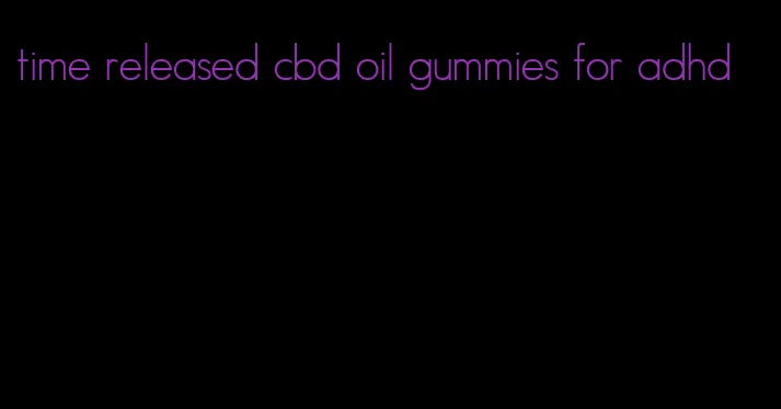 time released cbd oil gummies for adhd