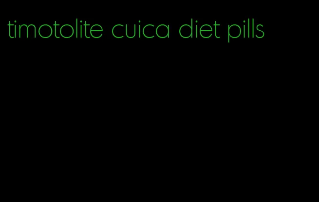 timotolite cuica diet pills