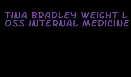 tina bradley weight loss internal medicine