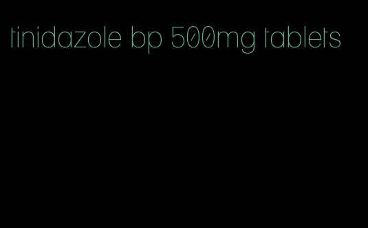 tinidazole bp 500mg tablets