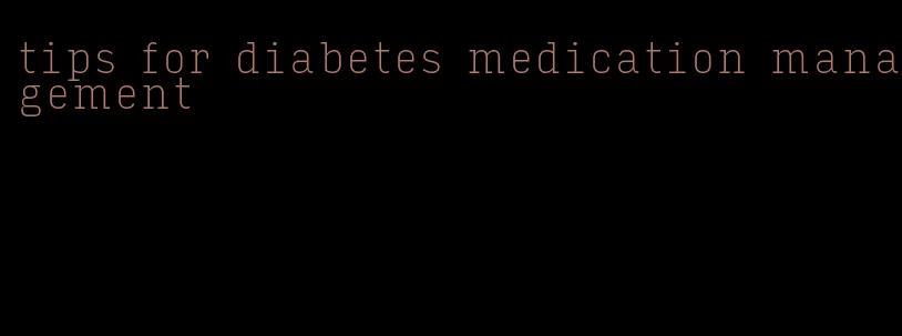 tips for diabetes medication management