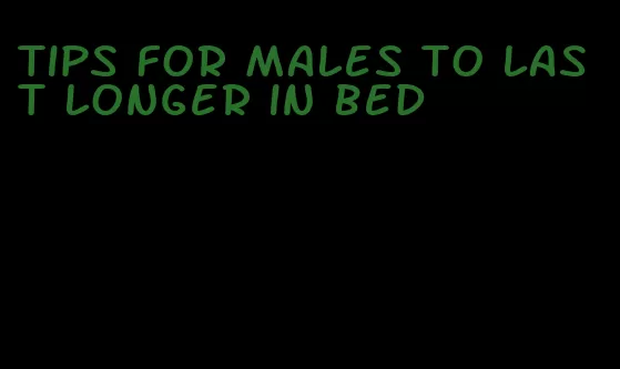 tips for males to last longer in bed