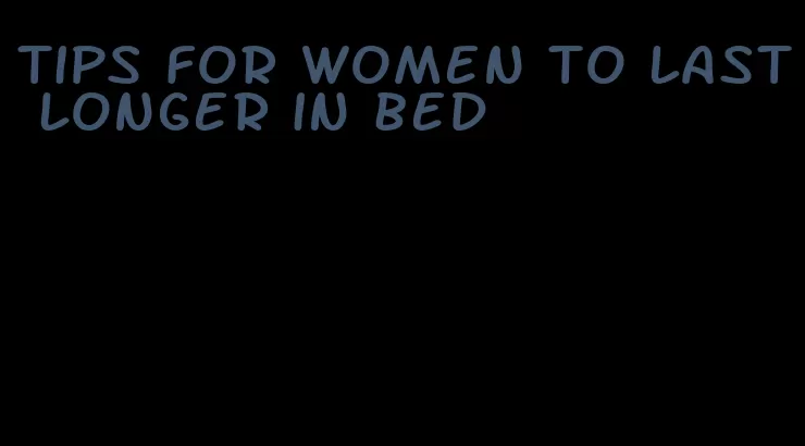 tips for women to last longer in bed