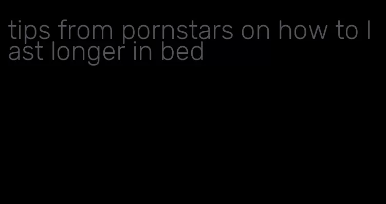 tips from pornstars on how to last longer in bed