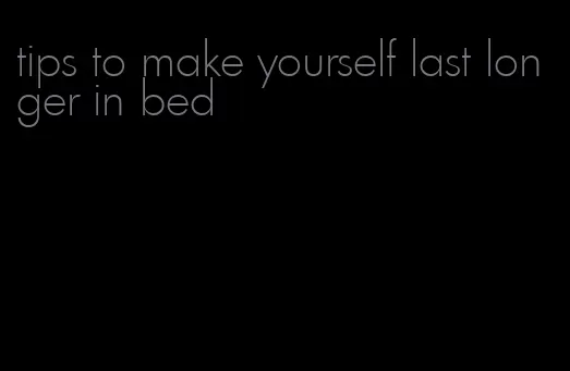 tips to make yourself last longer in bed