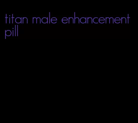 titan male enhancement pill