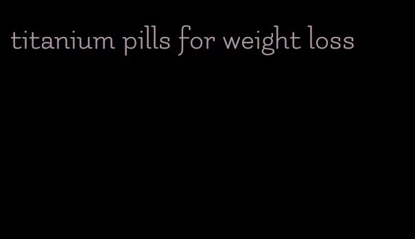 titanium pills for weight loss