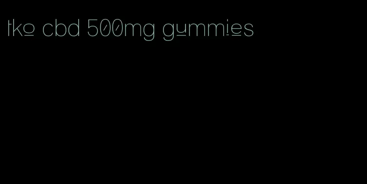 tko cbd 500mg gummies