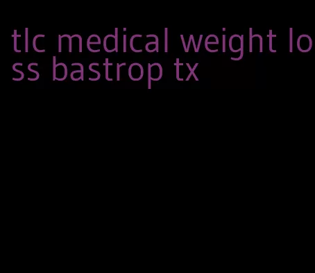 tlc medical weight loss bastrop tx