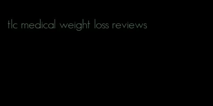 tlc medical weight loss reviews