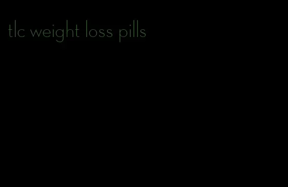 tlc weight loss pills