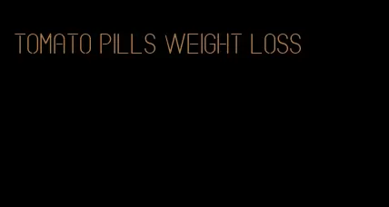 tomato pills weight loss