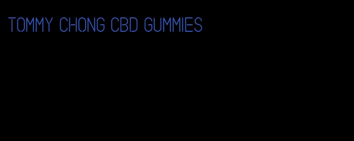 tommy chong cbd gummies