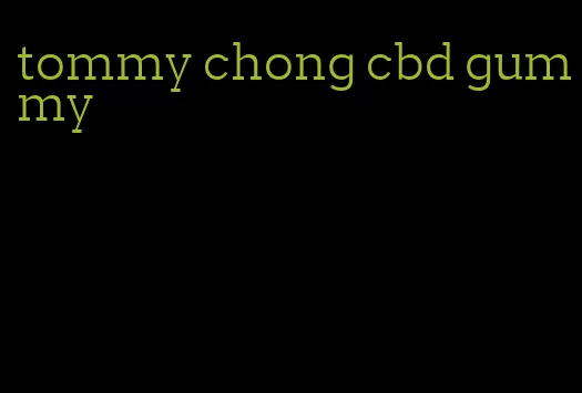 tommy chong cbd gummy