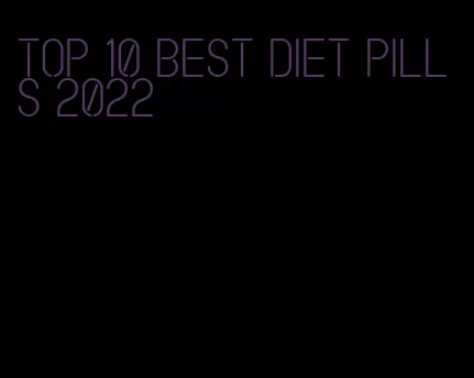 top 10 best diet pills 2022