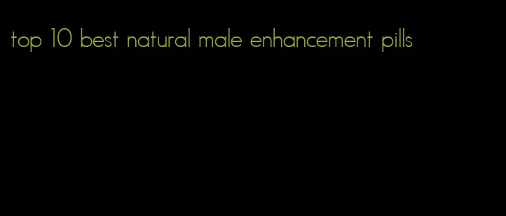 top 10 best natural male enhancement pills