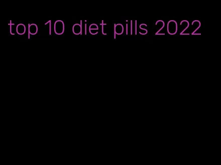 top 10 diet pills 2022