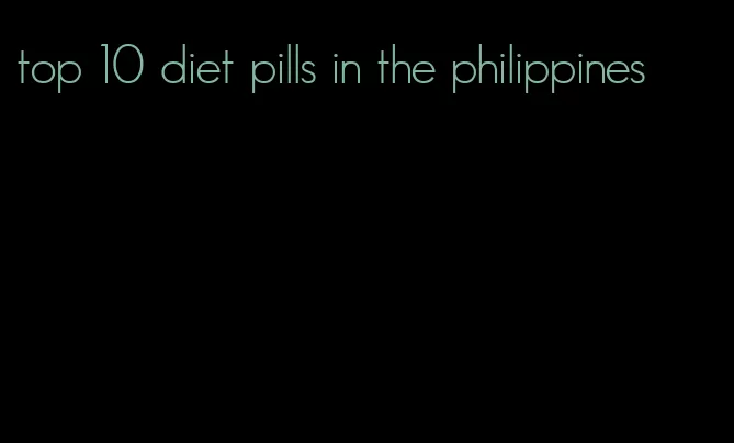 top 10 diet pills in the philippines