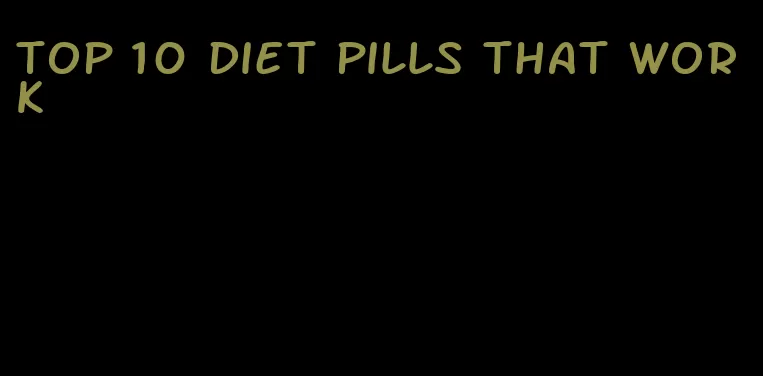 top 10 diet pills that work