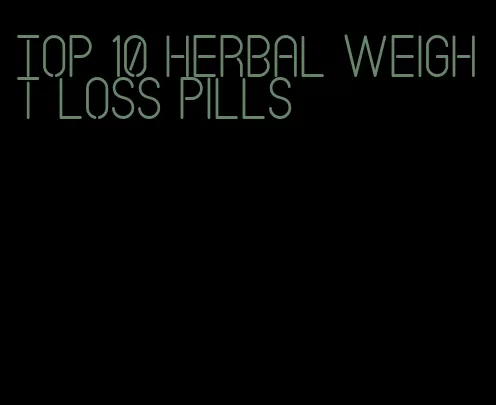 top 10 herbal weight loss pills