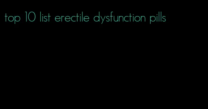 top 10 list erectile dysfunction pills