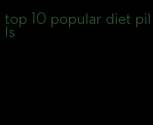 top 10 popular diet pills