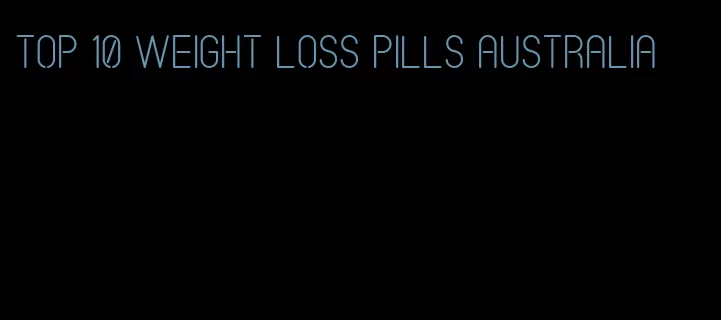 top 10 weight loss pills australia