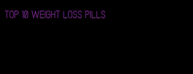 top 10 weight loss pills