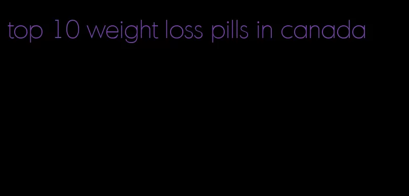 top 10 weight loss pills in canada