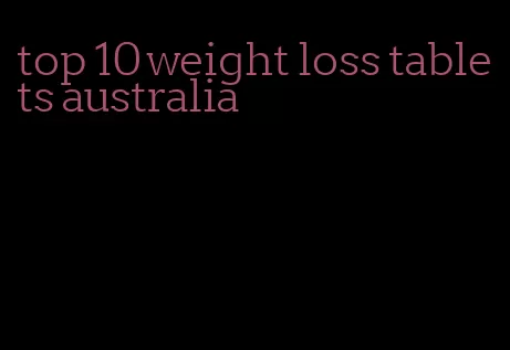 top 10 weight loss tablets australia