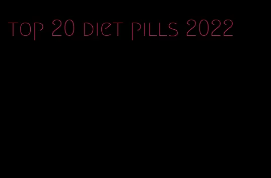 top 20 diet pills 2022