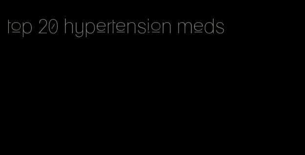 top 20 hypertension meds