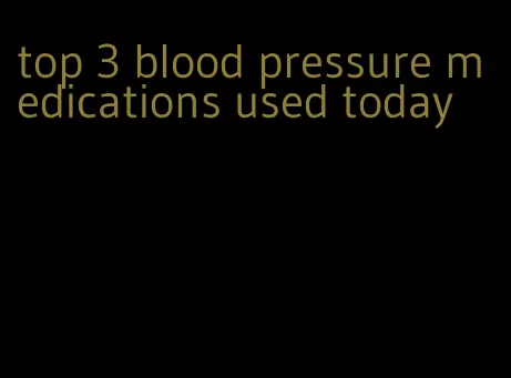 top 3 blood pressure medications used today