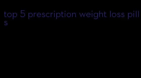 top 5 prescription weight loss pills